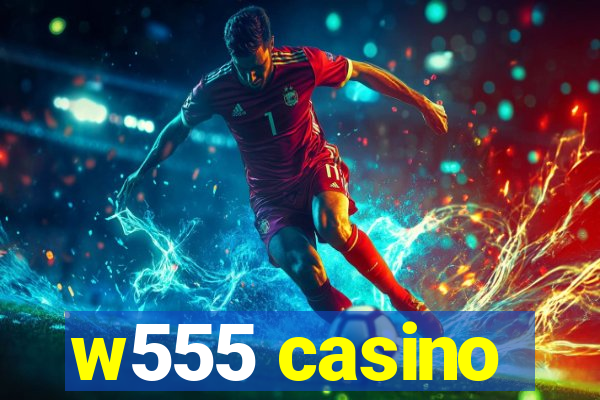 w555 casino